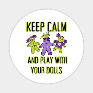 Keep Calm and Play With Your Dolls Cheeky Witch® Magnet